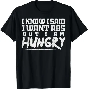 I Know I Want Abs But Hungry Funny Gym Workout Fitness Gift T-Shirt