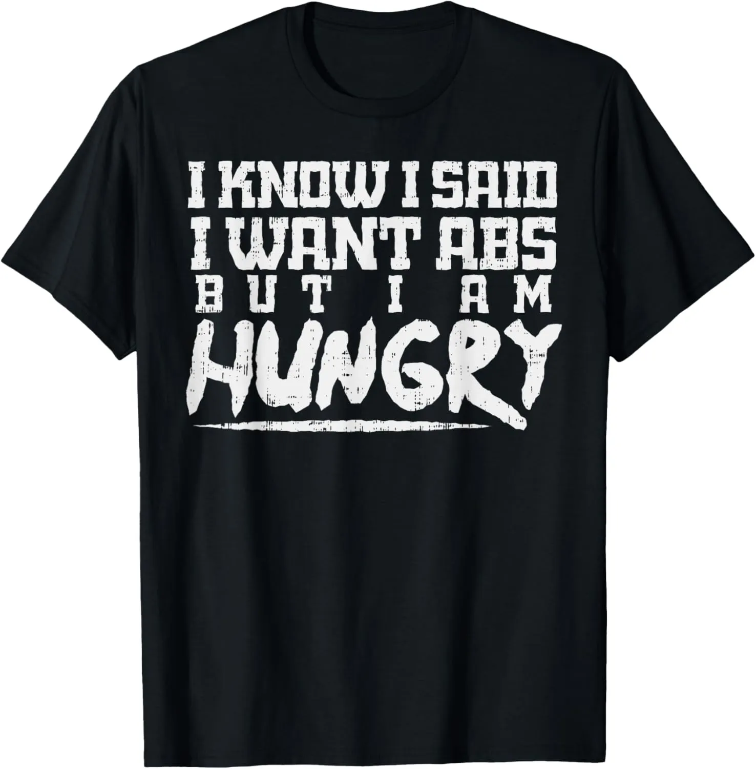 I Know I Want Abs But Hungry Funny Gym Workout Fitness Gift T-Shirt